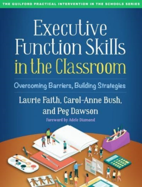 Executive Function Skills in the Classroom - Overcoming Barriers, Building Strategies
