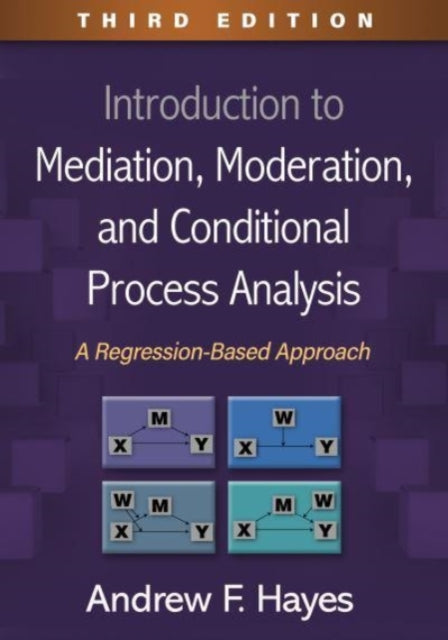 Introduction to Mediation, Moderation, and Conditional Process Analysis, Third Edition