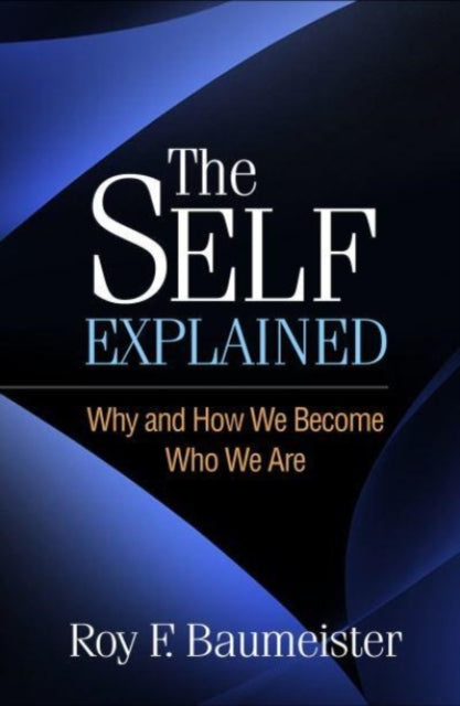 The Self Explained - Why and How We Become Who We Are