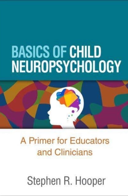 Basics of Child Neuropsychology - A Primer for Educators and Clinicians