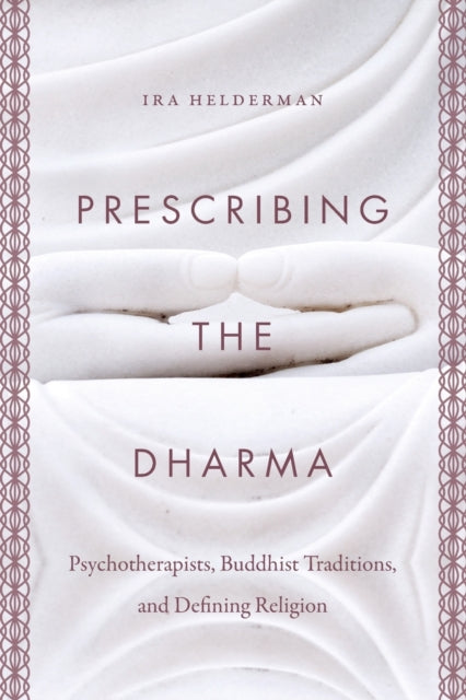 Prescribing the Dharma - Psychotherapists, Buddhist Traditions, and Defining Religion