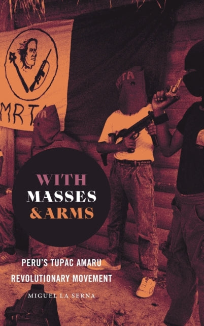 With Masses and Arms - Peru's Tupac Amaru Revolutionary Movement