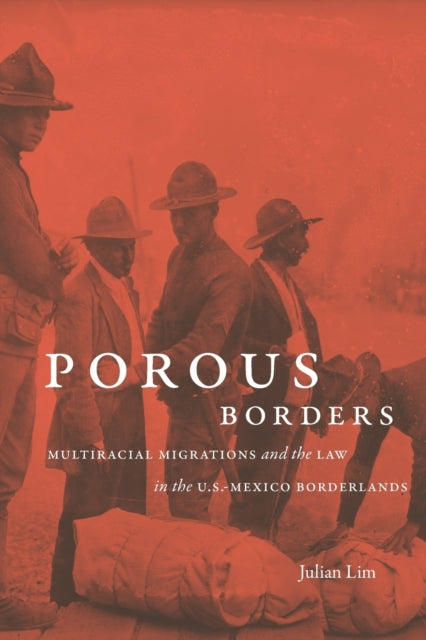 Porous Borders - Multiracial Migrations and the Law in the U.S.-Mexico Borderlands