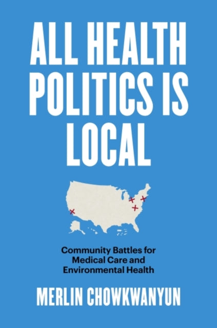 All Health Politics Is Local - Community Battles for Medical Care and Environmental Health