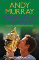 Andy Murray Wimbledon Champion: The Full and Extraordinary Story