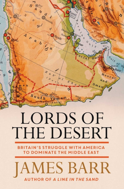 Lords of the Desert - Britain's Struggle with America to Dominate the Middle East