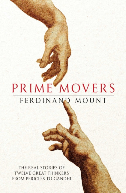 Prime Movers - The real stories of twelve great thinkers from Pericles to Gandhi