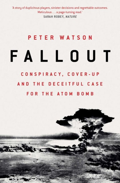 Fallout - Conspiracy, Cover-Up and the Deceitful Case for the Atom Bomb