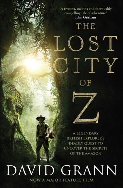 The Lost City of Z: A Legendary British Explorer's Deadly Quest to Uncover the Secrets of the Amazon