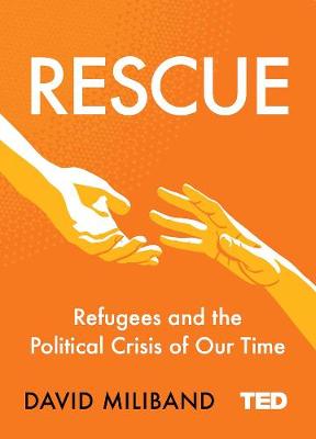 Rescue: Refugees and the Political Crisis of Our Time