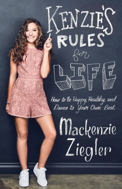 Kenzie's Rules For Life - How to be Healthy, Happy and Dance to your own Beat