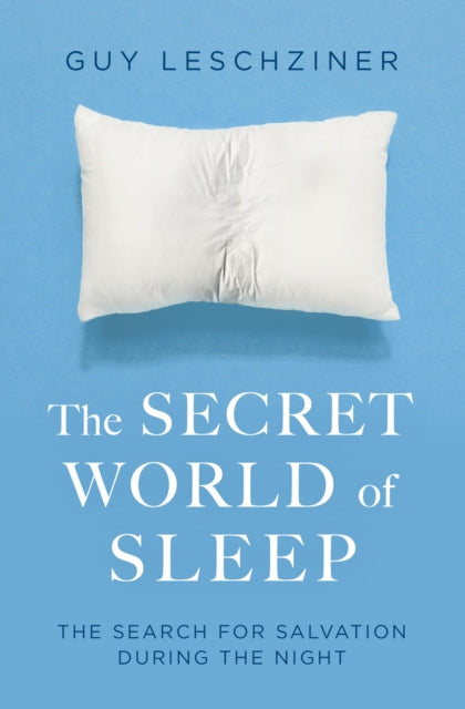 The Secret World of Sleep - Journeys Through the Nocturnal Mind