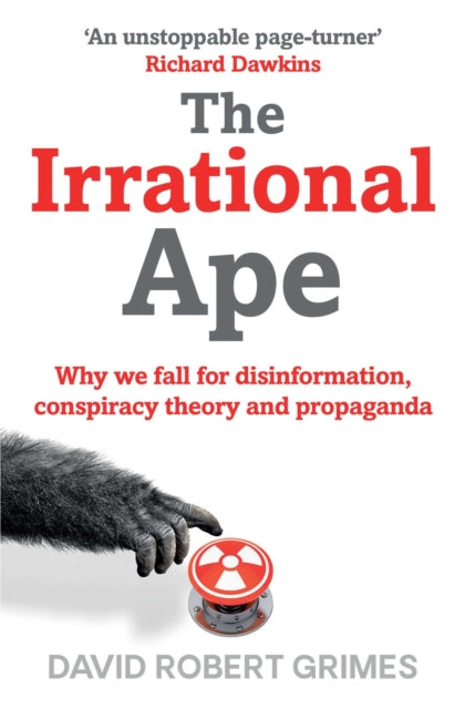 The Irrational Ape - Why We Fall for Disinformation, Conspiracy Theory and Propaganda