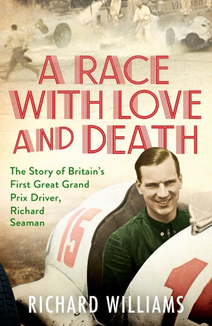 A Race with Love and Death - The Story of Richard Seaman
