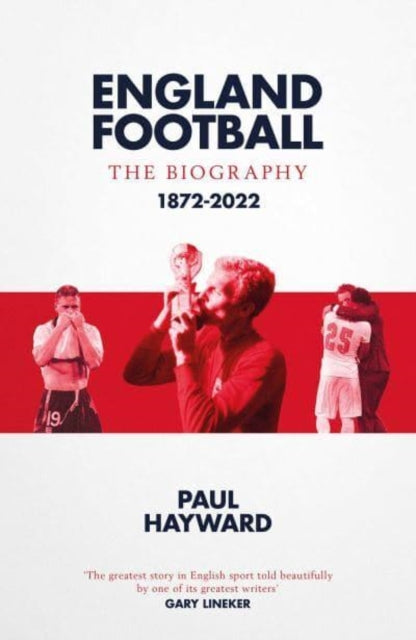 England Football: The Biography - 1872 - 2022