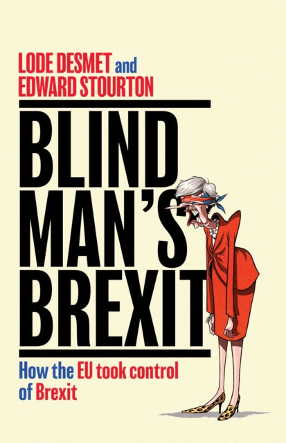 Blind Man's Brexit - How the EU Took Control of Brexit