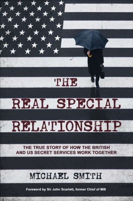 The Real Special Relationship - The True Story of How the British and US Secret Services Work Together