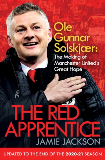 The Red Apprentice - Ole Gunnar Solskjaer: The Making of Manchester United's Great Hope