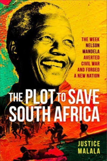 The Plot to Save South Africa - The Week Mandela Averted Civil War and Forged a New Nation