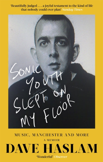 Sonic Youth Slept On My Floor - Music, Manchester, and More: A Memoir