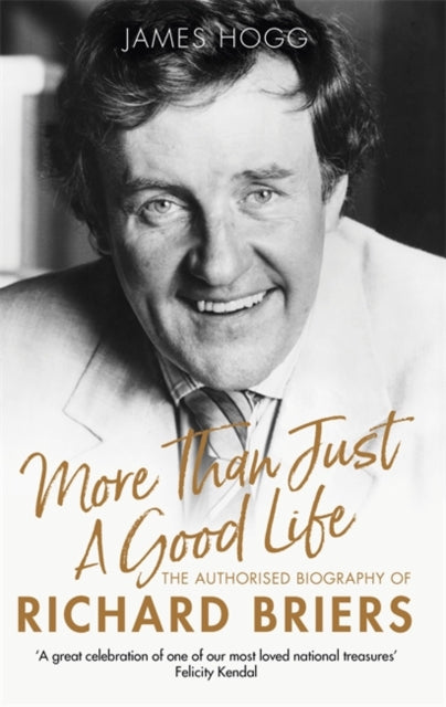 More Than Just A Good Life - The Authorised Biography of Richard Briers