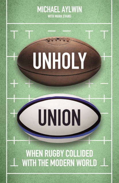 Unholy Union - When Rugby Collided with the Modern World