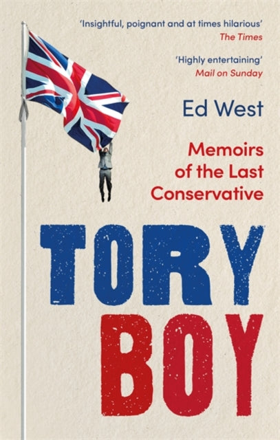 Tory Boy - Memoirs of the Last Conservative