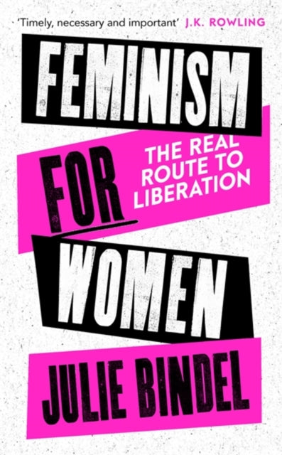 Feminism for Women - The Real Route to Liberation