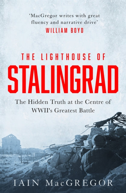 The Lighthouse of Stalingrad - The Hidden Truth at the Centre of WWII's Greatest Battle
