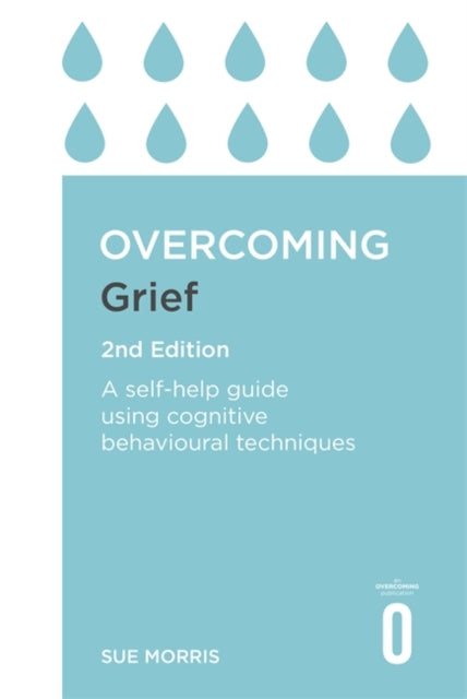 Overcoming Grief 2nd Edition - A Self-Help Guide Using Cognitive Behavioural Techniques