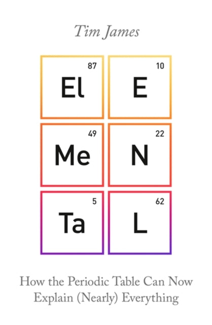 Elemental - How the Periodic Table Can Now Explain (Nearly) Everything