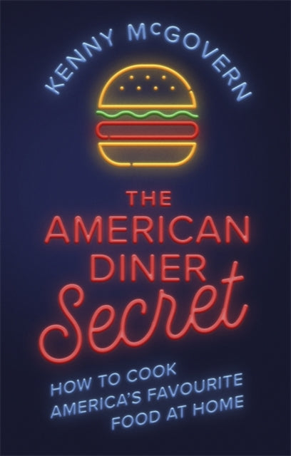 The American Diner Secret - How to Cook America's Favourite Food at Home