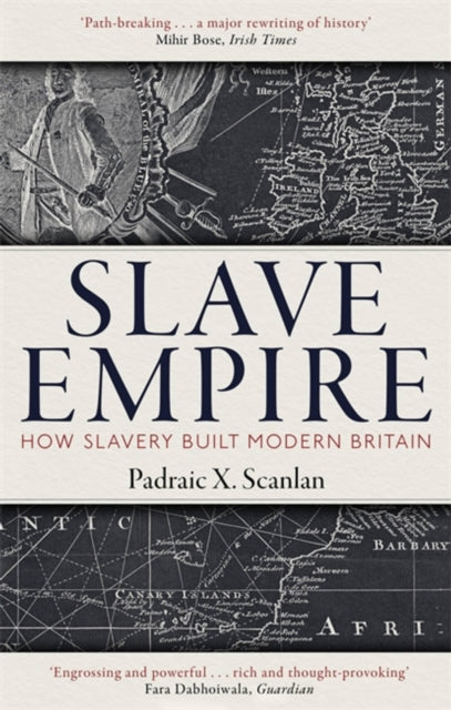 Slave Empire - How Slavery Built Modern Britain