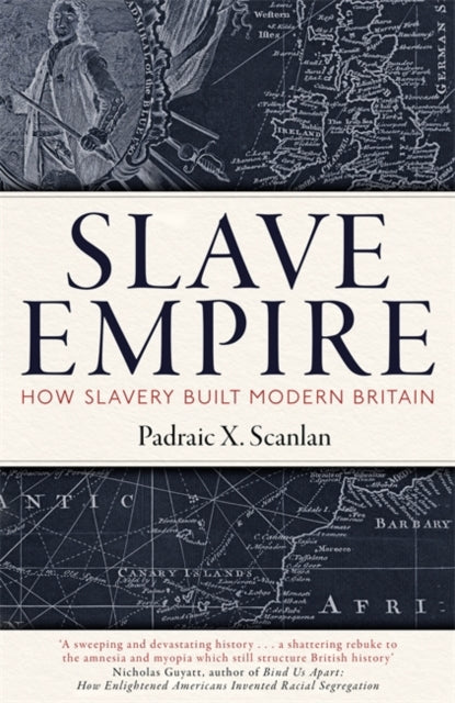 Slave Empire - How Slavery Built Modern Britain