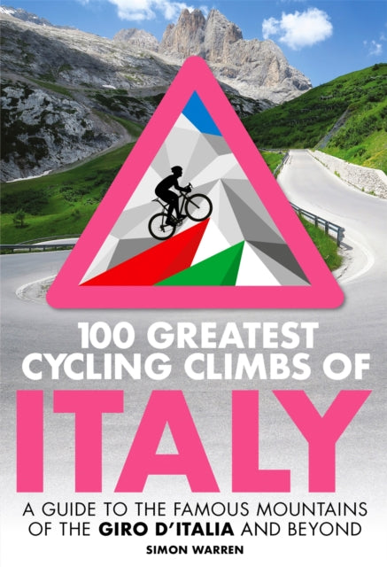 100 Greatest Cycling Climbs of Italy - A guide to the famous mountains of the Giro d'Italia and beyond