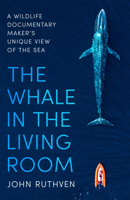 The Whale in the Living Room - A Wildlife Documentary Maker's Unique View of the Sea