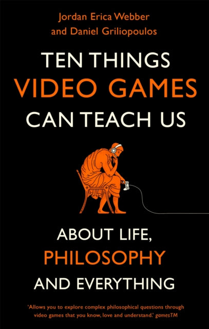 Ten Things Video Games Can Teach Us - (about life, philosophy and everything)