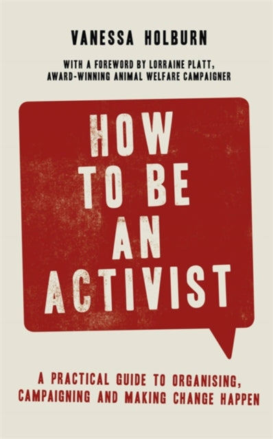 How to Be an Activist - A practical guide to organising, campaigning and making change happen