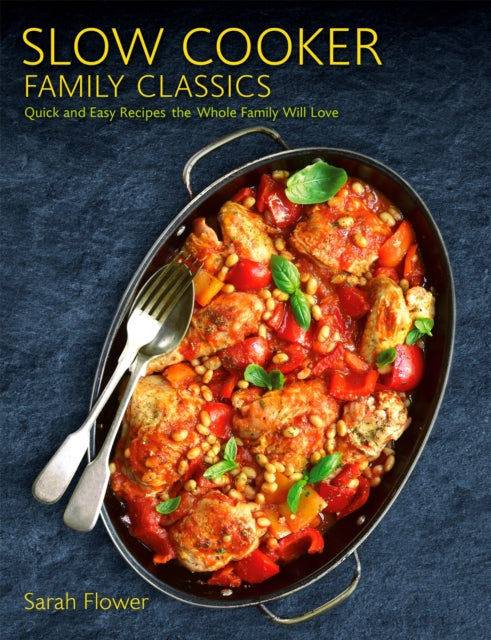 Slow Cooker Family Classics - Quick and Easy Recipes the Whole Family Will Love