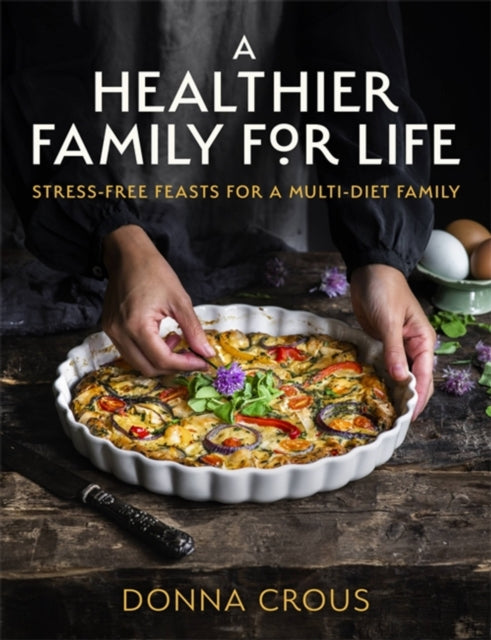 A Healthier Family for Life - Stress-free Feasts for a Multi-diet Family