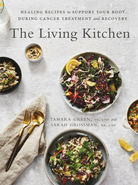 The Living Kitchen - Healing Recipes to Support Your Body During Cancer Treatment and Recovery