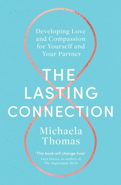 The Lasting Connection - Developing Love and Compassion for Yourself and Your Partner
