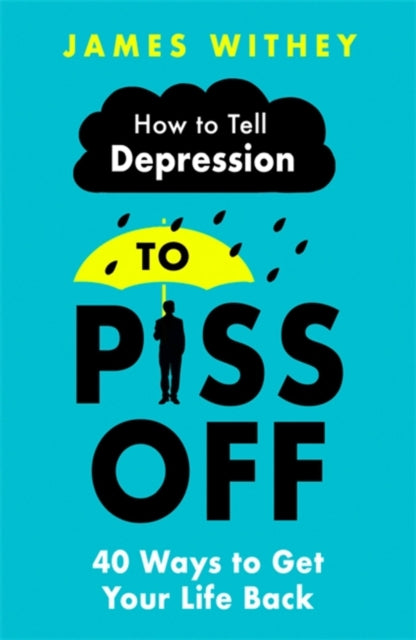 How To Tell Depression to Piss Off - 40 Ways to Get Your Life Back