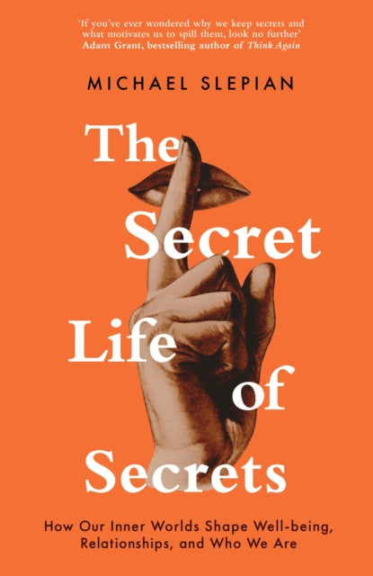 The Secret Life Of Secrets - How Our Inner Worlds Shape Well-being, Relationships, and Who We Are