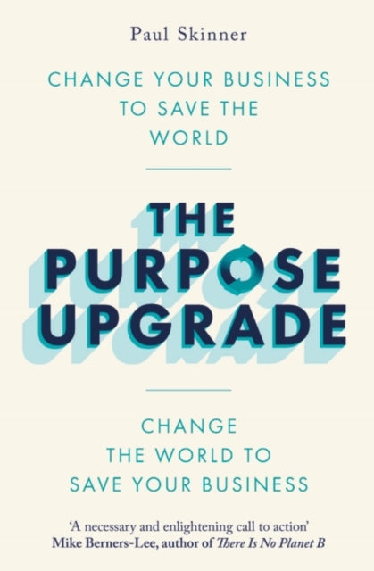 The Purpose Upgrade - Change Your Business to Save the World. Change the World to Save Your Business