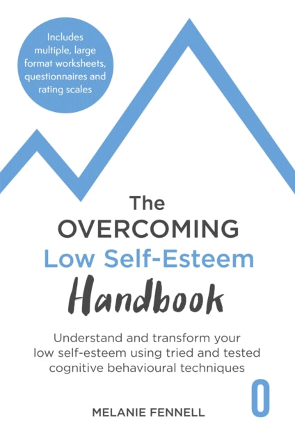 The Overcoming Low Self-esteem Handbook - Understand and Transform Your Self-esteem Using Tried and Tested Cognitive Behavioural Techniques