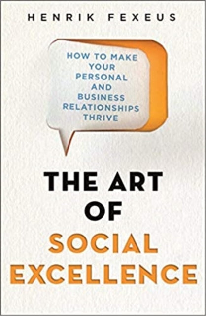 The Art of Social Excellence - How to Make Your Personal and Business Relationships Thrive
