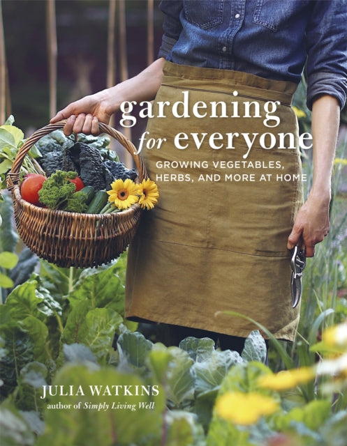 Gardening for Everyone - Growing Vegetables, Herbs and More at Home