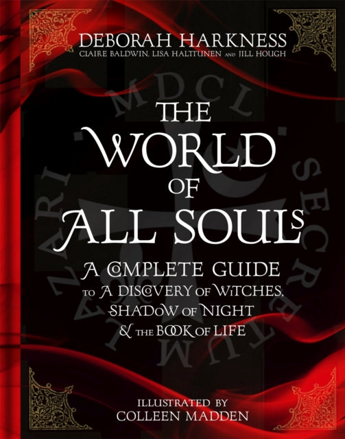 The World of All Souls - A Complete Guide to A Discovery of Witches, Shadow of Night and The Book of Life