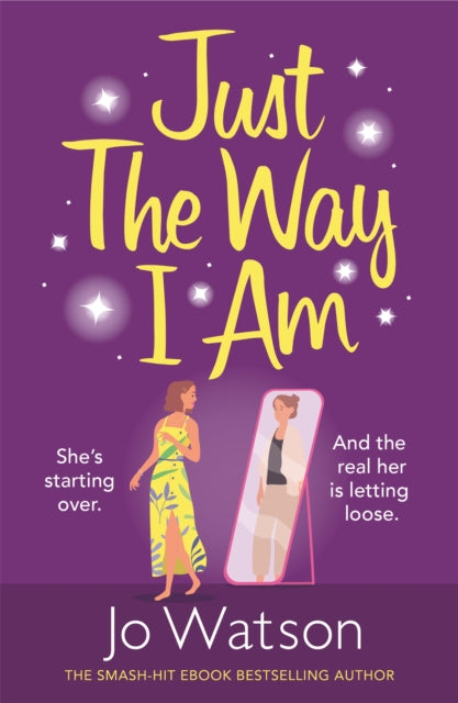 Just The Way I Am - Hilarious and heartfelt, nothing makes you laugh like a Jo Watson rom-com!